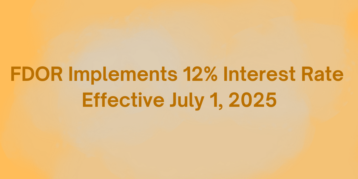 FDOR 12% Tax Interest Rate Effective July 1, 2025 – Florida Department of Revenue tax enforcement graphic