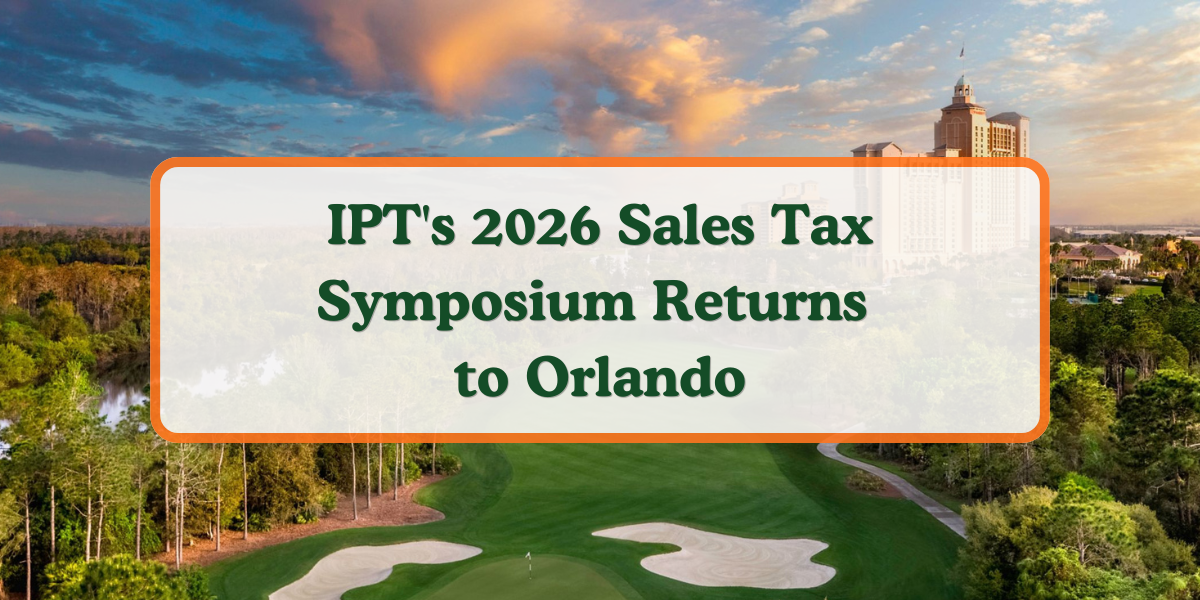 graphic for the 2026 IPT Sales Tax Symposium in Orlando featuring advanced sales and use tax education and networking opportunities.