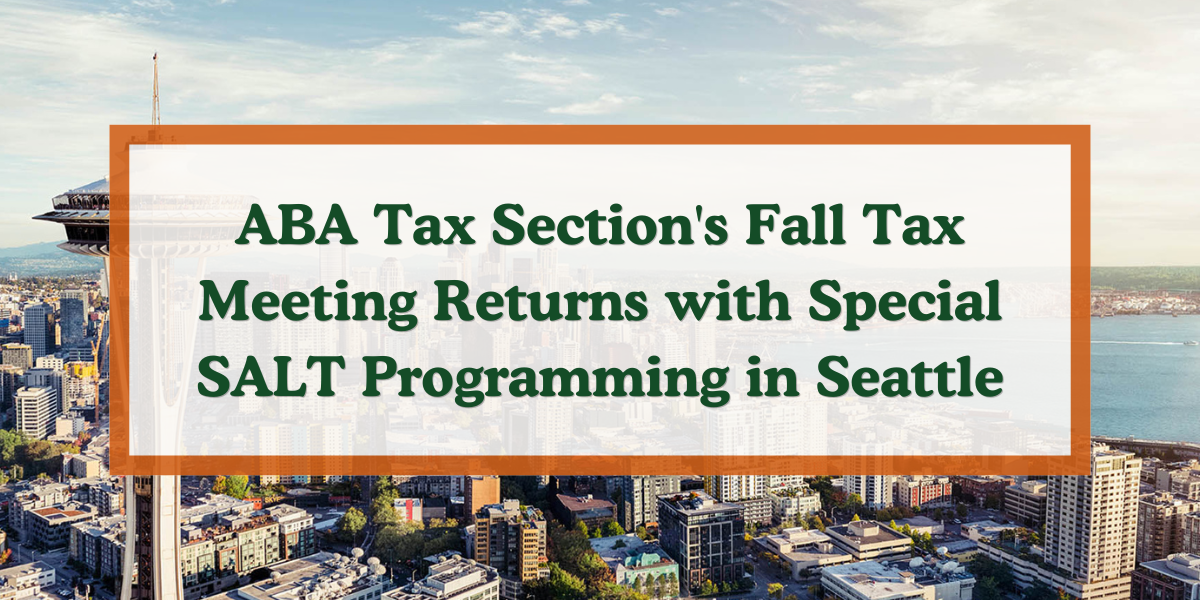 ABA Tax Section 2026 Fall Tax Meeting featuring federal, state, and local tax programming and SALT sessions in Seattle.